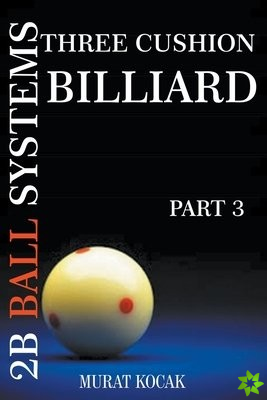 Three Cushion Billiard 2B Ball Systems - Part 3