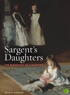 Sargents Daughters: The Biography of a Painting