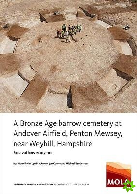 A Bronze Age Barrow Cemetery at Andover Airfield, Penton Mewsey, near Weyhill, Hampshire