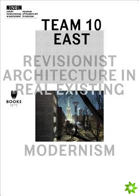 Team 10 East - Revisionist Architecture in Real Existing Modernism