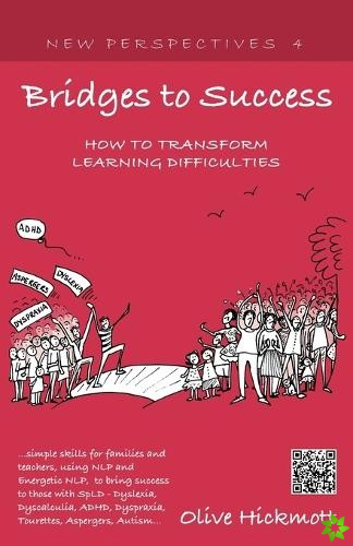 Bridges to Success: Keys to Transforming Learning Difficulties; Simple Skills for Families and Teachers to Bring Success to Those with Dyslexia, Dysca