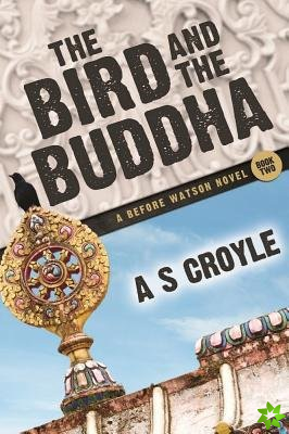 Bird and the Buddha - A Before Watson Novel - Book Two