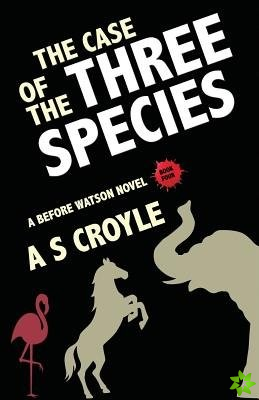 Case of the Three Species (Before Watson Novel Book 4)