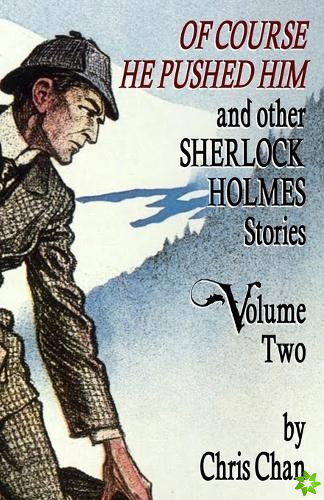 Of Course He Pushed Him and Other Sherlock Holmes Stories Volume 2