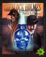 Sherlock Holmes and the Case of the Crystal Blue Bottle: a Graphic Novel