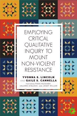 Employing Critical Qualitative Inquiry to Mount Non-Violent Resistance