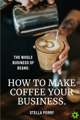 Whole Business of Beans