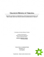 Uranium Mining in Virginia: Scientific, Technical, Environmental, Human Health and Safety, and Regulatory Aspects of Uranium Mining and Processing in 