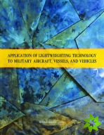 Application of Lightweighting Technology to Military Aircraft, Vessels, and Vehicles