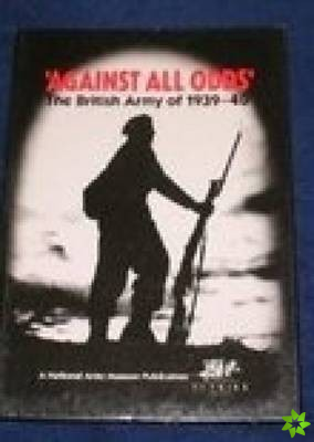 'Against All Odds': The British Army of 1939-40
