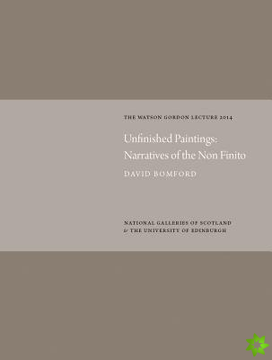 Unfinished Paintings: Narratives of the Non-Finito: Watson Gordon Lecture 2014