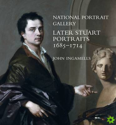 National Portrait Gallery: Later Stuart Portraits, 1685-1714