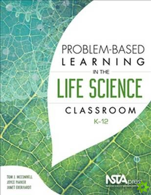 Problem-Based Learning in the Life Science Classroom, K 12