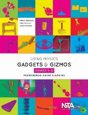 Using Physical Science Gadgets and Gizmos, Grades 9-12