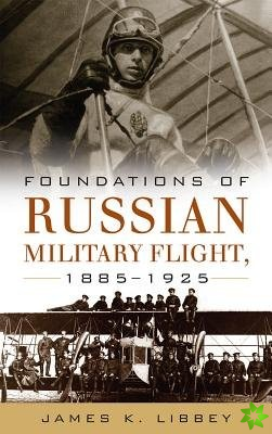 Foundations of Russian Military Flight 18851925