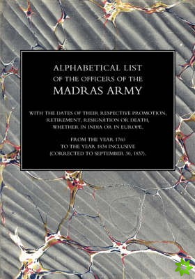 Alphabetical List of the Officers of the Indian Army 1760 to the Year 1834 Madras