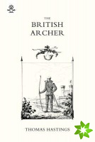 BRITISH ARCHER 1831 Or Tracts on Archery