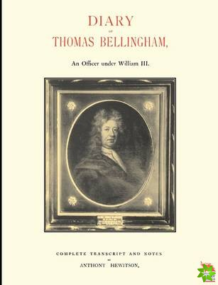 DIARY OF THOMAS BELLINGHAMAn Officer Under William III