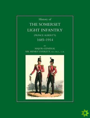 History of the Somerset Light Infantry (Prince Albert's): 1685-1914