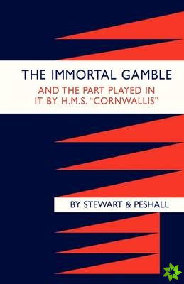 Immortal Gamble & the Part Played in it by HMS Cornwallis