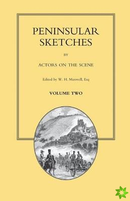 PENINSULAR SKETCHES; BY ACTORS ON THE SCENE. Volume Two