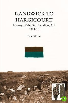 Randwick to Hargicourthistory of the 3rd Battalion, A.I.F.