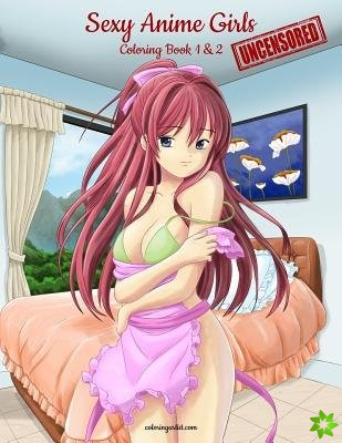 Sexy Anime Girls Uncensored Coloring Book for Grown-Ups 1 & 2
