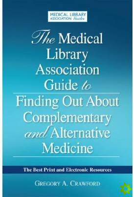 Medical Library Association Guide to Finding Out about Complementary and Alternative Medicine