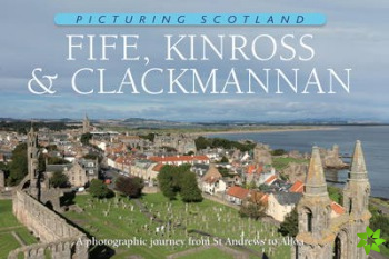 Fife, Kinross & Clackmannan: Picturing Scotland