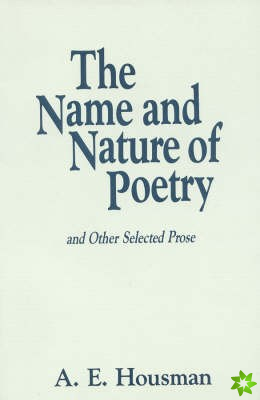 Name and Nature of Poetry and Other Selected Prose