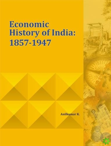 Economic History of India: 1857-1947