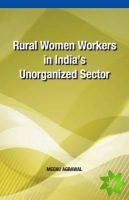 Rural Women Workers in India's Unorganized Sector