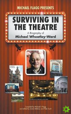 Surviving in the Theatre: A Biography of Michael Wheatley-Ward
