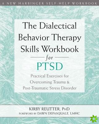 Dialectical Behavior Therapy Skills Workbook for PTSD