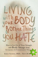 Living with Your Body and Other Things You Hate