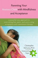 Parenting Your Anxious Child with Mindfulness and Acceptance