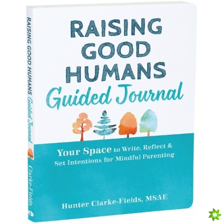 Raising Good Humans Guided Journal