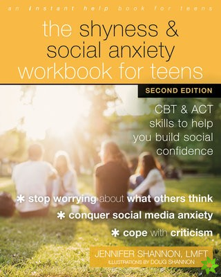 The Shyness and Social Anxiety Workbook for Teens, Second Edition