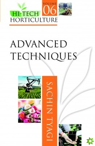 Advanced Techniques: Volume 06: Hi Tech Horticulture