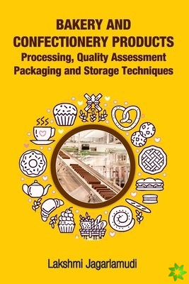 Bakery and Confectionery Products: Processing,Quality Assessment,Packging and Storage Techniques