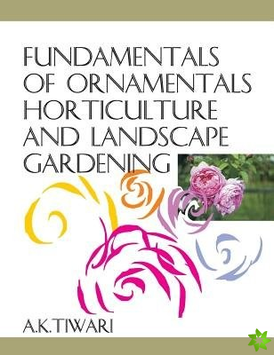 Fundamentals of Ornamental Horticulture and Landscape Gardening