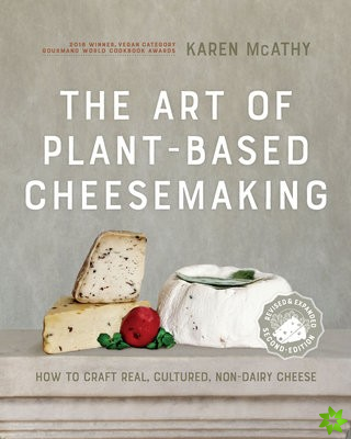 Art of Plant-Based Cheesemaking, Second Edition
