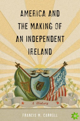 America and the Making of an Independent Ireland