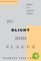 To Blight With Plague