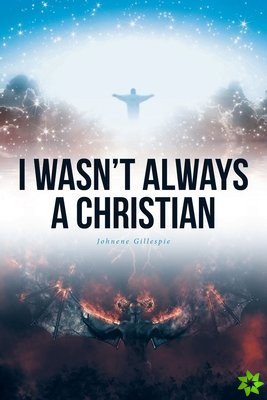I Wasn't Always A Christian