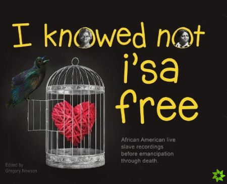I Knowed not i'sa free
