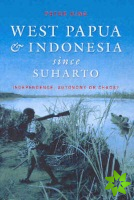 West Papua and Indonesia Since Suharto