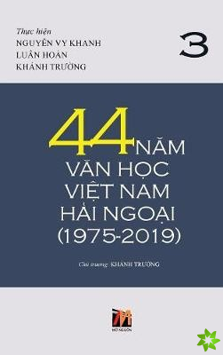 44 Năm Văn Học Việt Nam Hải Ngoại (1975-2019) - Tập 3