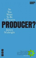 So You Want To Be A Theatre Producer?