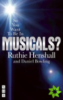 So You Want To Be In Musicals?